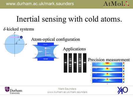 Mark Saunders www.durham.ac.uk/mark.saunders Inertial sensing with cold atoms.