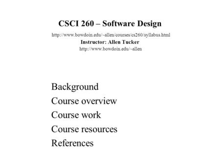CSCI 260 – Software Design  Instructor: Allen Tucker  Background.