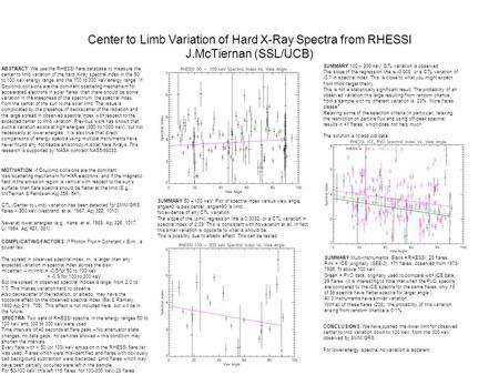 Center to Limb Variation of Hard X-Ray Spectra from RHESSI J.McTiernan (SSL/UCB) ABSTRACT: We use the RHESSI flare database to measure the center to limb.