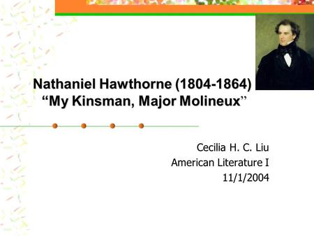 Nathaniel Hawthorne ( ) “My Kinsman, Major Molineux”