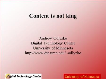 University of Minnesota Content is not king Andrew Odlyzko Digital Technology Center University of Minnesota