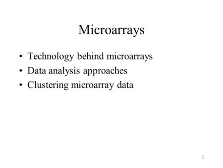 Microarrays Technology behind microarrays Data analysis approaches