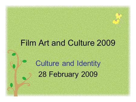 Film Art and Culture 2009 Culture and Identity 28 February 2009.