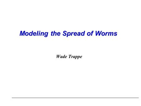 Modeling the Spread of Worms Wade Trappe. Overview Quick discussion of how the Internet is organized. Random Constant Spread (RCS) Model and Code-Red.