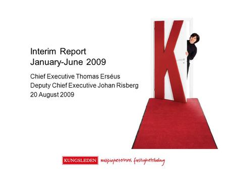 Interim Report January-June 2009 Chief Executive Thomas Erséus Deputy Chief Executive Johan Risberg 20 August 2009.