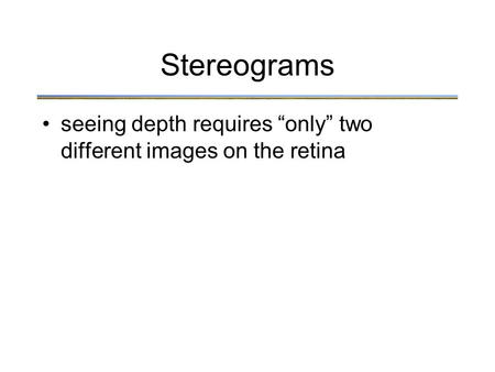 Stereograms seeing depth requires “only” two different images on the retina.