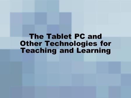 The Tablet PC and Other Technologies for Teaching and Learning.