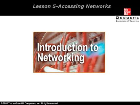 Lesson 5-Accessing Networks. Overview Introduction to Windows XP Professional. Introduction to Novell Client. Introduction to Red Hat Linux workstation.