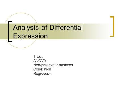 Analysis of Differential Expression T-test ANOVA Non-parametric methods Correlation Regression.