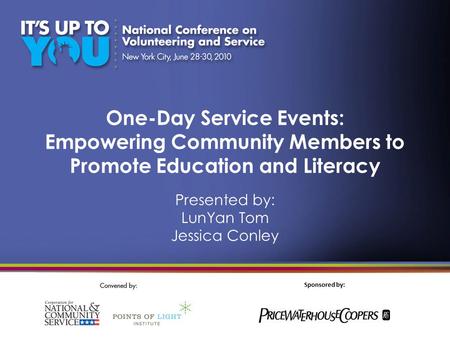 Sponsored by: One-Day Service Events: Empowering Community Members to Promote Education and Literacy Presented by: LunYan Tom Jessica Conley.