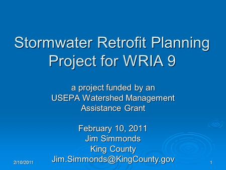 Stormwater Retrofit Planning Project for WRIA 9 a project funded by an USEPA Watershed Management Assistance Grant February 10, 2011 Jim Simmonds King.