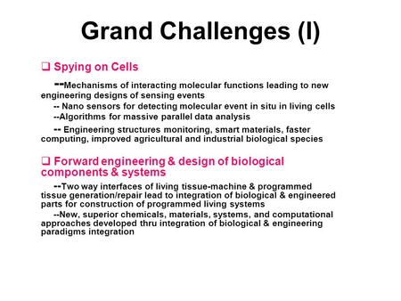 Grand Challenges (I)  Spying on Cells -- Mechanisms of interacting molecular functions leading to new engineering designs of sensing events -- Nano sensors.
