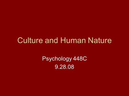 Culture and Human Nature Psychology 448C 9.28.08.