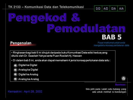 D/AA/A TK 2133 – Komunikasi Data dan Telekomunikasi Kemaskini : April 26, 2002 Pengekod & Pusat maklumat untuk anda mengetahui konsep pertukaran data BAB.