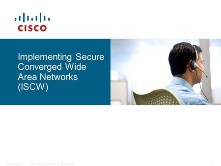© 2007 Cisco Systems, Inc. All rights reserved.ISCW-Mod5_L3 1 Implementing Secure Converged Wide Area Networks (ISCW)
