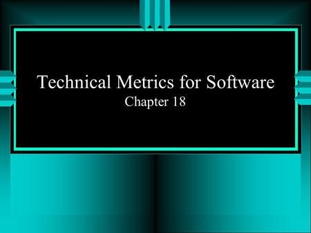 Technical Metrics for Software Chapter 18. Chapter 18 -- Assistance -- Michael Jager January 9, 19982 Chapter Outline D Software Quality D A Framework.