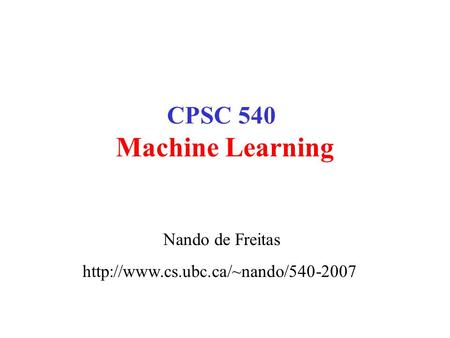 CPSC 540 Machine Learning Nando de Freitas