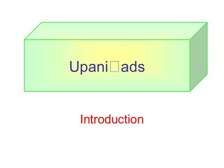 Introduction Upani  ads. Upani  ads: Introduction.
