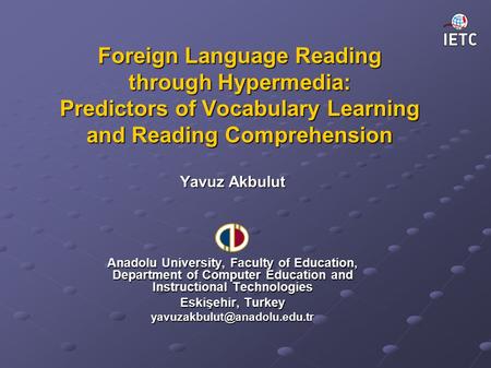 Foreign Language Reading through Hypermedia: Predictors of Vocabulary Learning and Reading Comprehension Yavuz Akbulut Anadolu University, Faculty of Education,