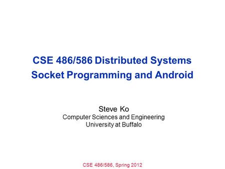 CSE 486/586 Distributed Systems Socket Programming and Android