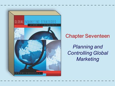 Chapter Seventeen Planning and Controlling Global Marketing.