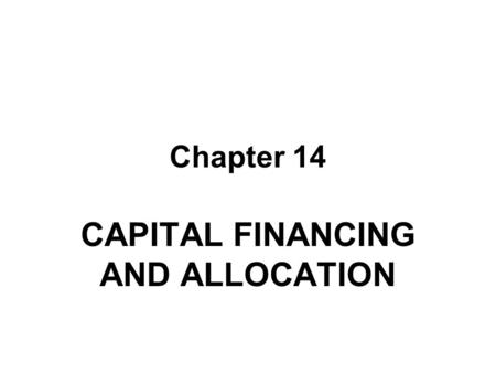 CAPITAL FINANCING AND ALLOCATION