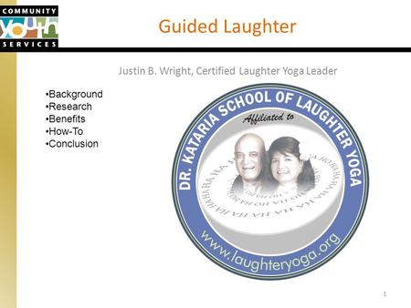 1 Guided Laughter Justin B. Wright, Certified Laughter Yoga Leader Background Research Benefits How-To Conclusion.