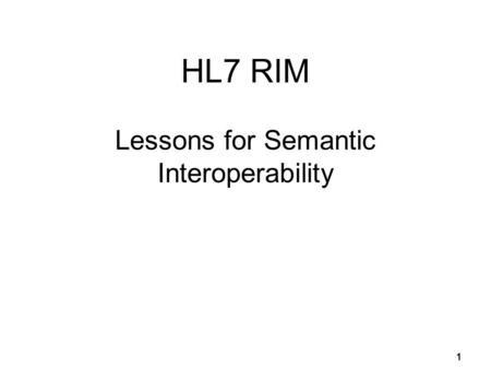 HL7 RIM Lessons for Semantic Interoperability