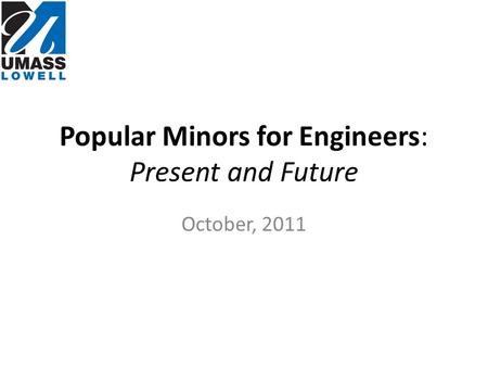 Popular Minors for Engineers: Present and Future October, 2011.