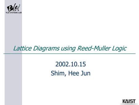 Lattice Diagrams using Reed-Muller Logic 2002.10.15 Shim, Hee Jun.