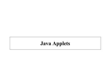Java Applets. Road Map Introduction to Java Applets Review applets that ship with JDK Make our own simple applets –Introduce inheritance –Introduce the.