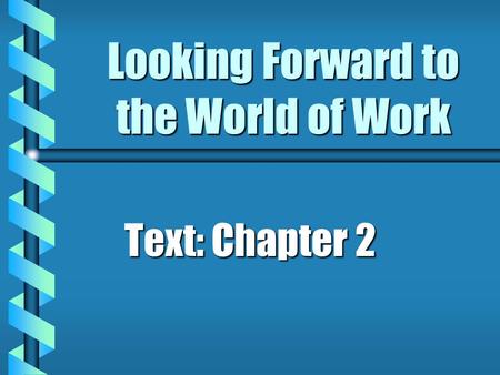 Looking Forward to the World of Work Text: Chapter 2.
