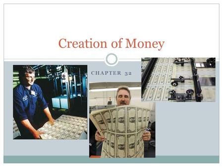 CHAPTER 32 Creation of Money Two Definitions of the Money Supply, January 2005 M1 = $1361 billion Currency Outside banks $710 billion Other checkable.