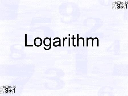 Logarithm. Logarithm (Introduction) The logarithmic function is defined as the inverse of the exponential function. *A LOGARITHM is an exponent. It is.