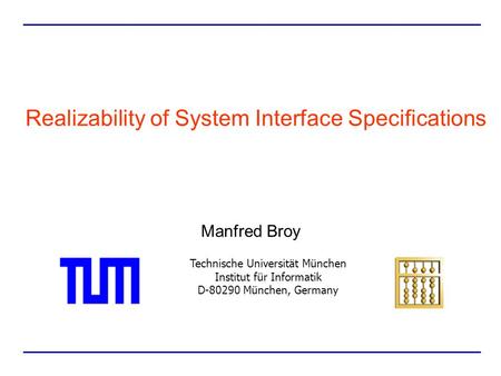 Technische Universität München Institut für Informatik D-80290 München, Germany Realizability of System Interface Specifications Manfred Broy.