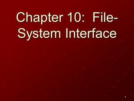 1 Chapter 10: File- System Interface. 2 File Concept Access Methods Directory Structure File-System Mounting File Sharing Protection.