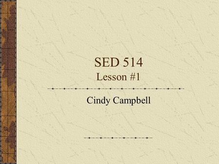 SED 514 Lesson #1 Cindy Campbell Broad, wholesome, charitable views of men and things cannot be acquired by vegetating in one little corner of the earth.
