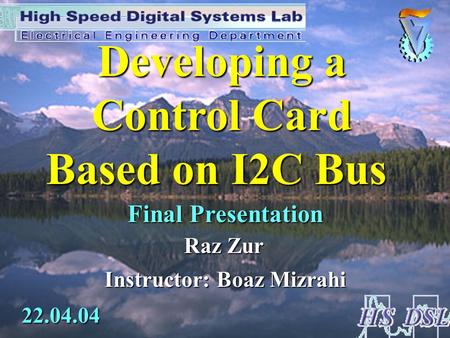 Raz Zur Instructor: Boaz Mizrahi Developing a Control Card Based on I2C Bus 22.04.04 Final Presentation.