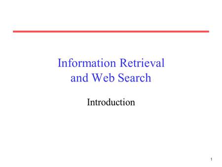 1 Information Retrieval and Web Search Introduction.