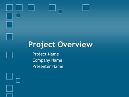 Project Overview Project Name Company Name Presenter Name.