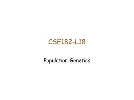 CSE182-L18 Population Genetics. Perfect Phylogeny Assume an evolutionary model in which no recombination takes place, only mutation. The evolutionary.