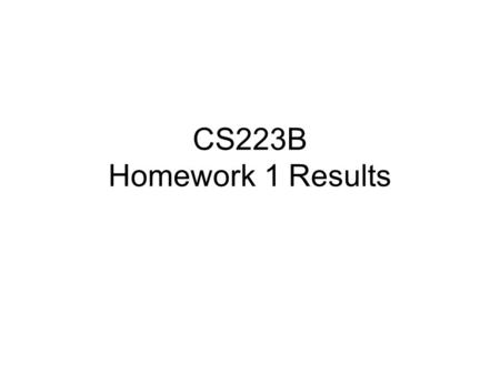 CS223B Homework 1 Results. Considered 2 Metrics Raw score –Number of pixels in error Weighted score –Car pixels weighted more heavily than non-car pixels.