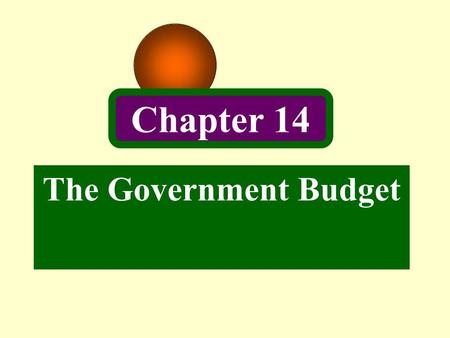 Chapter 14 The Government Budget. 2 Introduction Static Analysis : Analysis of how the economy behaves at a given point in time. Dynamic Analysis : The.