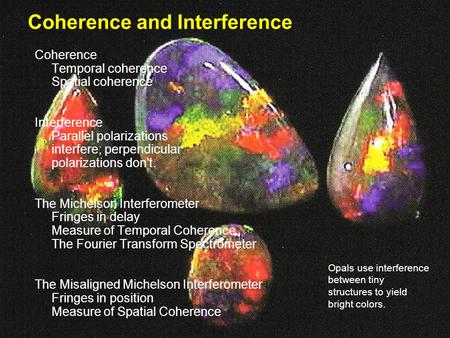 Coherence and Interference Coherence Temporal coherence Spatial coherence Interference Parallel polarizations interfere; perpendicular polarizations don't.