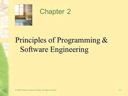 © 2006 Pearson Addison-Wesley. All rights reserved2-1 Chapter 2 Principles of Programming & Software Engineering.