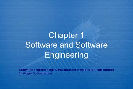 1 Chapter 1 Software and Software Engineering Software Engineering: A Practitioner’s Approach, 6th edition by Roger S. Pressman.