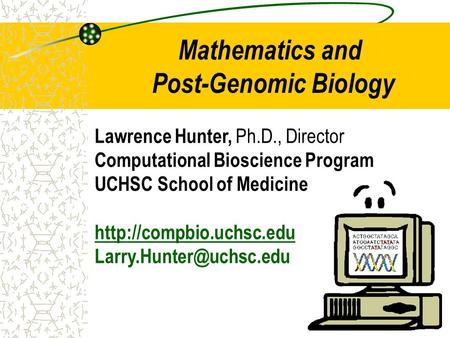 Lawrence Hunter, Ph.D., Director Computational Bioscience Program UCHSC School of Medicine  Mathematics.