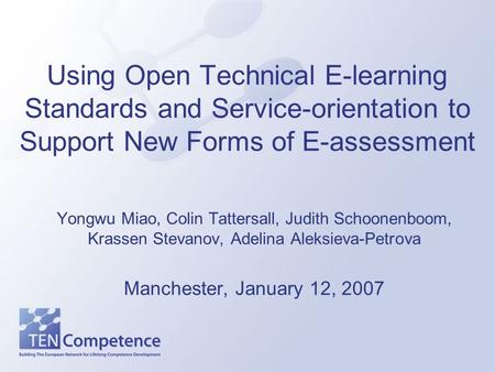 Using Open Technical E-learning Standards and Service-orientation to Support New Forms of E-assessment Yongwu Miao, Colin Tattersall, Judith Schoonenboom,