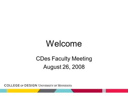Welcome CDes Faculty Meeting August 26, 2008. Overview Introductions College Identity College Profile Compact Process Governance Structure.