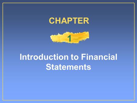 Introduction to Financial Statements CHAPTER 1. Proprietorship: simple to establish, owner- controlledProprietorship: simple to establish, owner- controlled.